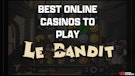 Best Online Casinos To Play Le Bandit