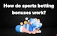 How Do Sports Betting Bonuses Work?
